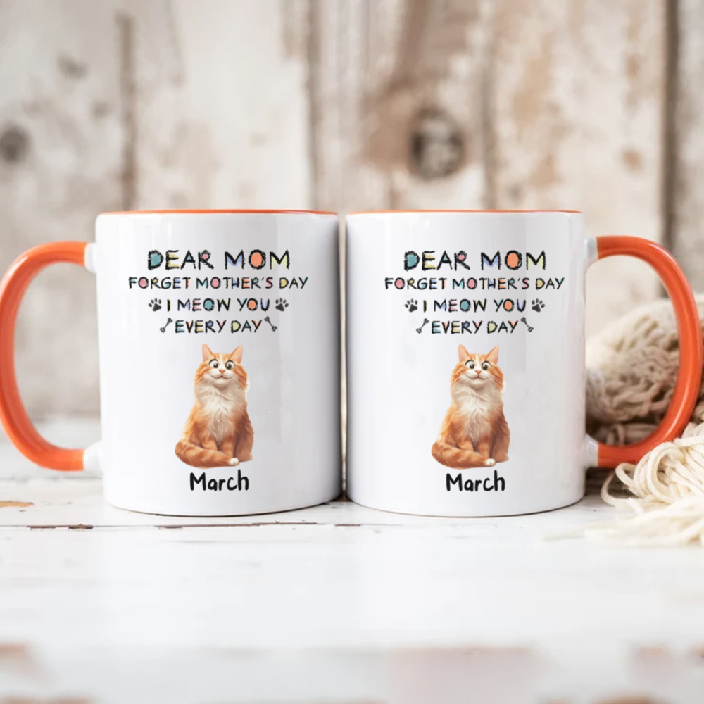 Miah1511 Dear Mom Forget Mother's Day I Meow You Every Day-Personalized Custom Coffee Mug