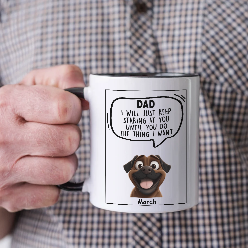 Miah1472 Dad Mom I Will Just Keep Staring At You Until You Do The Thing I Want-Personalized Custom Accent Mug