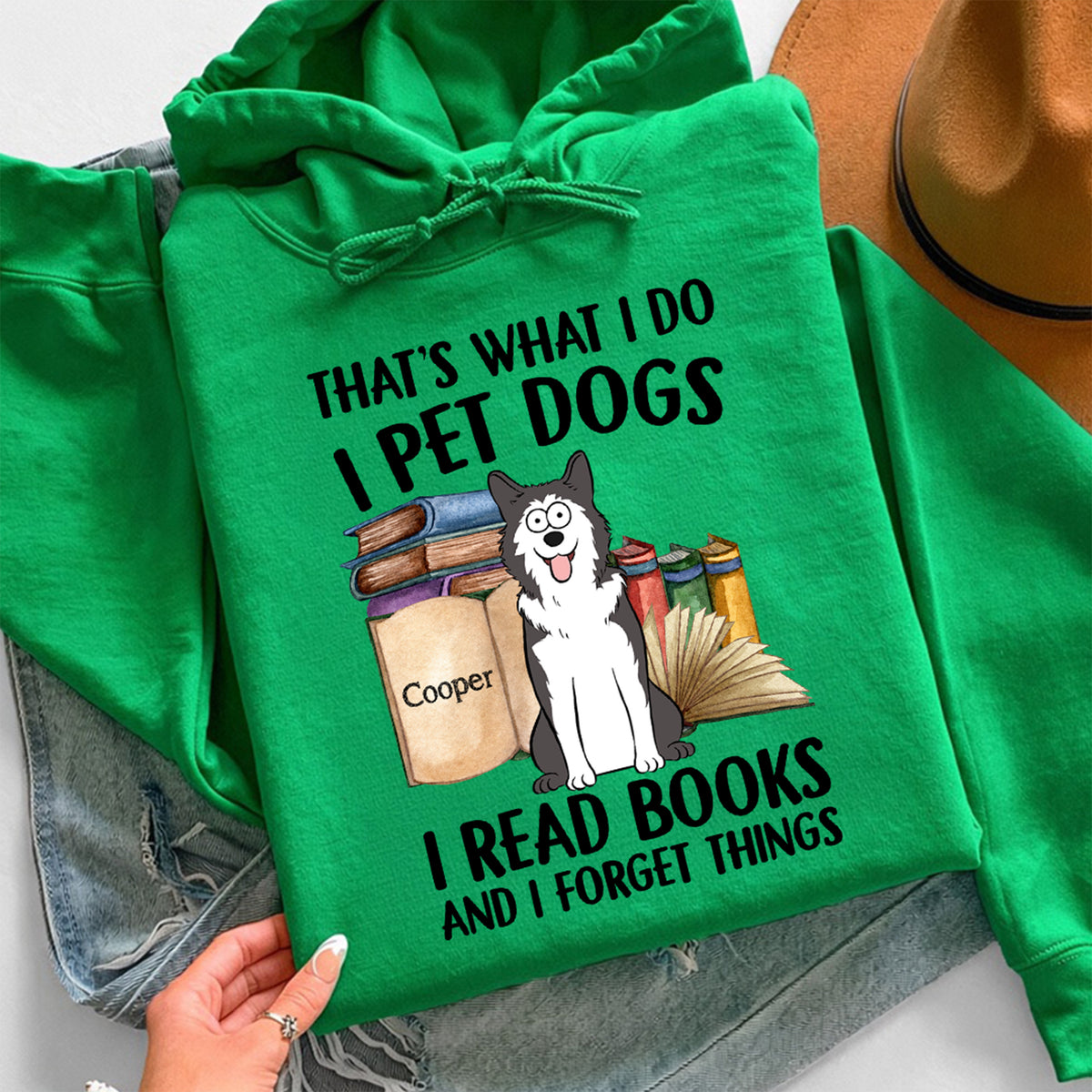 UPST126 That's What I Do I Pet Dogs I Read Books And I Forget Things - Personalized T-shirt Hoodie