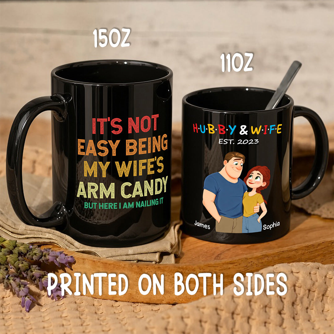 UPST129 It's Not Easy Being My Wife's Arm Candy - Personalized Black Mug