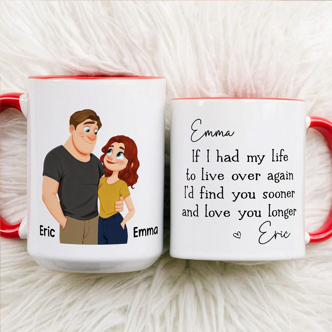 UPST150 I’d Find You Sooner And Love You Longer - Personalized White Mug Accent Mug
