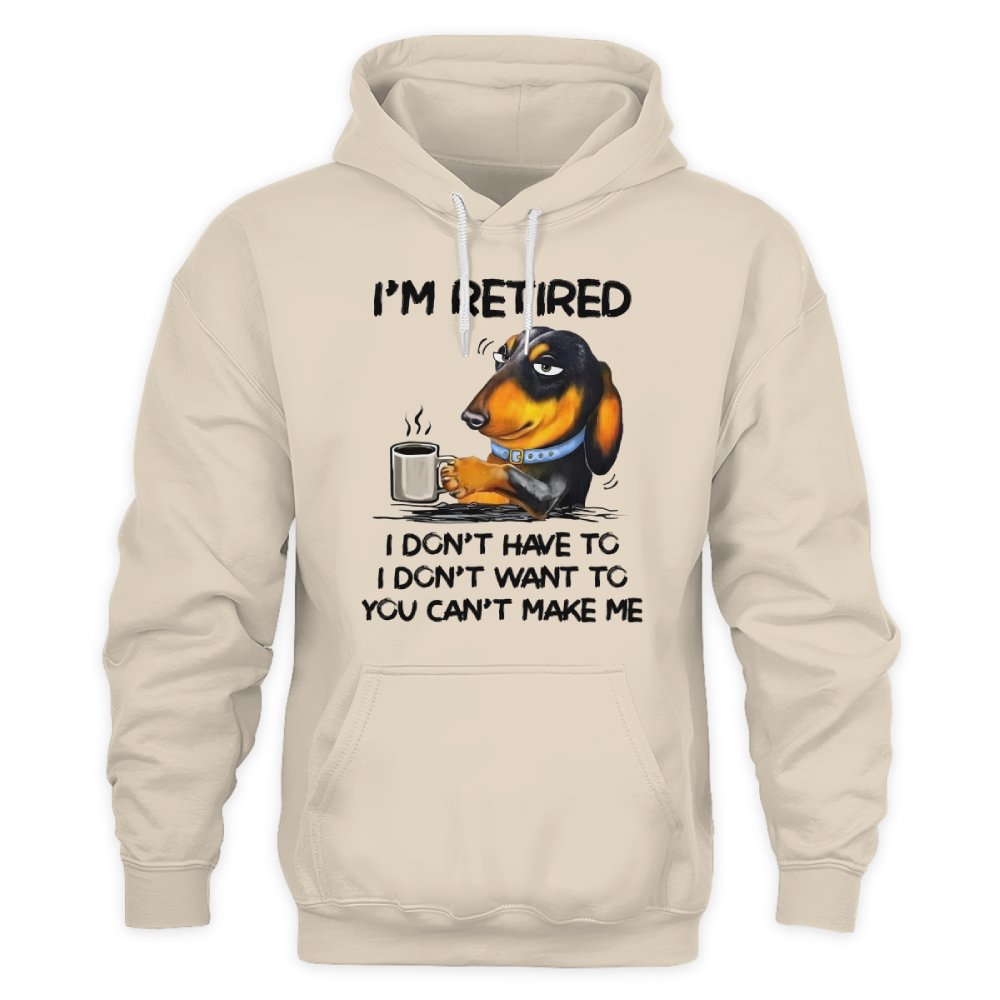 MiPST1608 I'm Retired I Don't Have To I Don't Want To You Can't Make Me