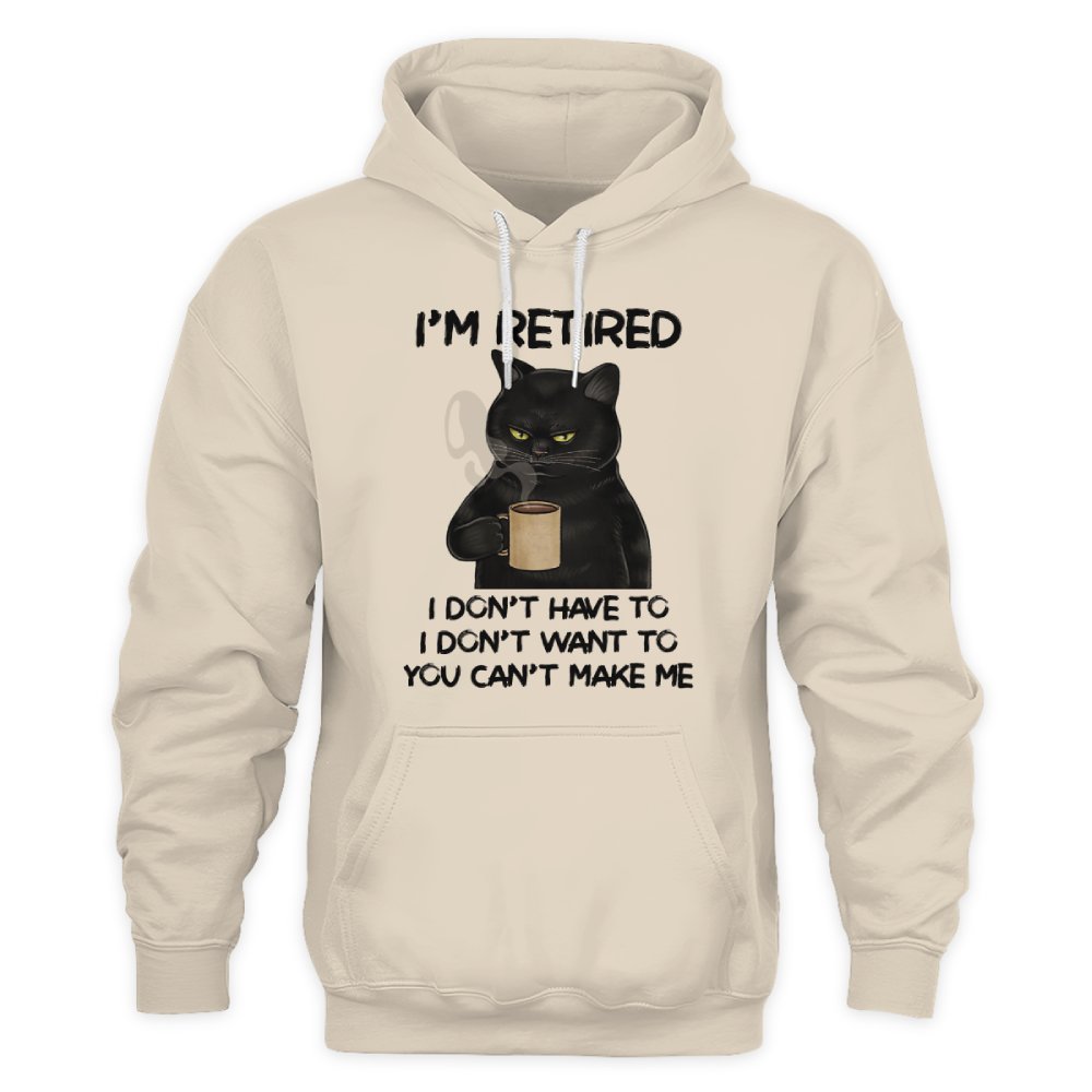 MiPST1605 I'm Retired I Don't Have To I Don't Want To You Can't Make Me