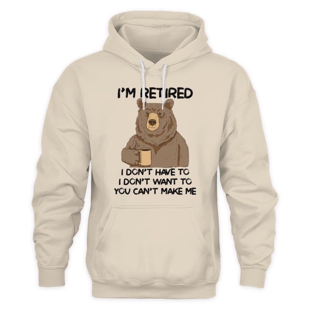 MiPST1606 I'm Retired I Don't Have To I Don't Want To You Can't Make Me