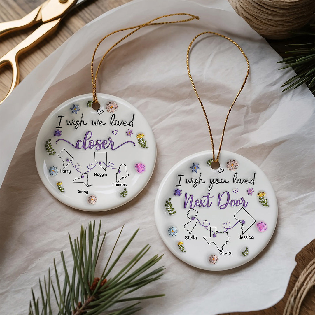 UPST175 I Wish We Lived Closer - Personalized Ceramic Ornament