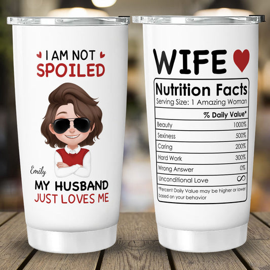 PST123 I'm Not Spoiled My Husband Just Loves Me - Personalized Custom Tumbler Drinkware