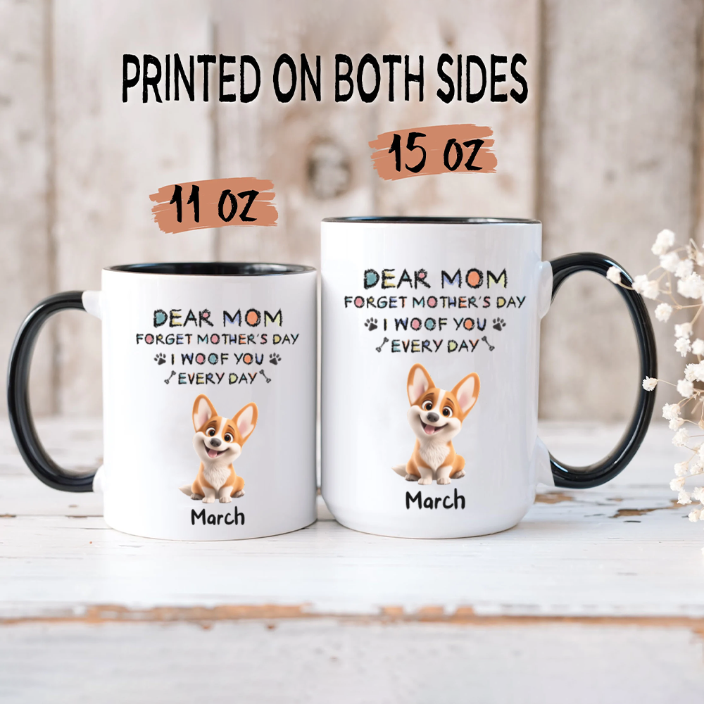 Miah1507 Dear Mom Forget Mother's Day I Woof You Every Day-Personalized Custom Coffee Mug