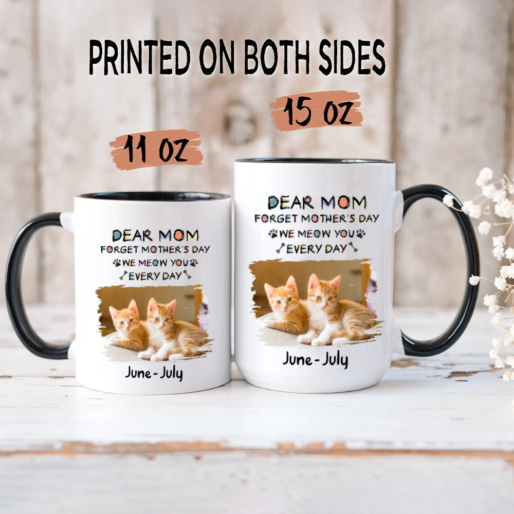 Miah1511 Dear Mom Forget Mother's Day I Meow You Every Day-Personalized Custom Coffee Mug