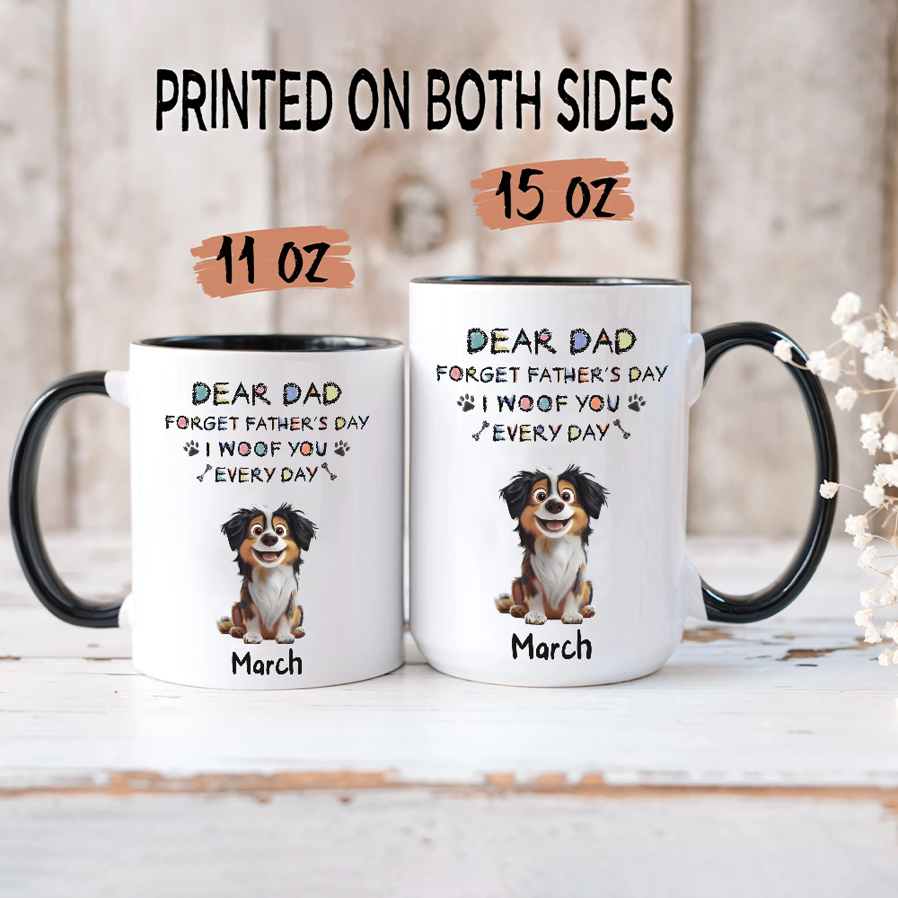 PST44 Dear Dad Forget Father's Day I Woof You Every Day-Personalized Custom Accent Mug