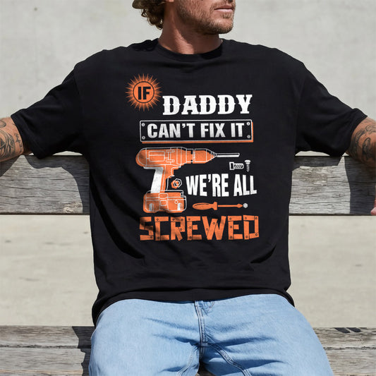 PST225 Daddy Can't Fix It We're All Screwed - Personalized Custom T-shirt Hoodie