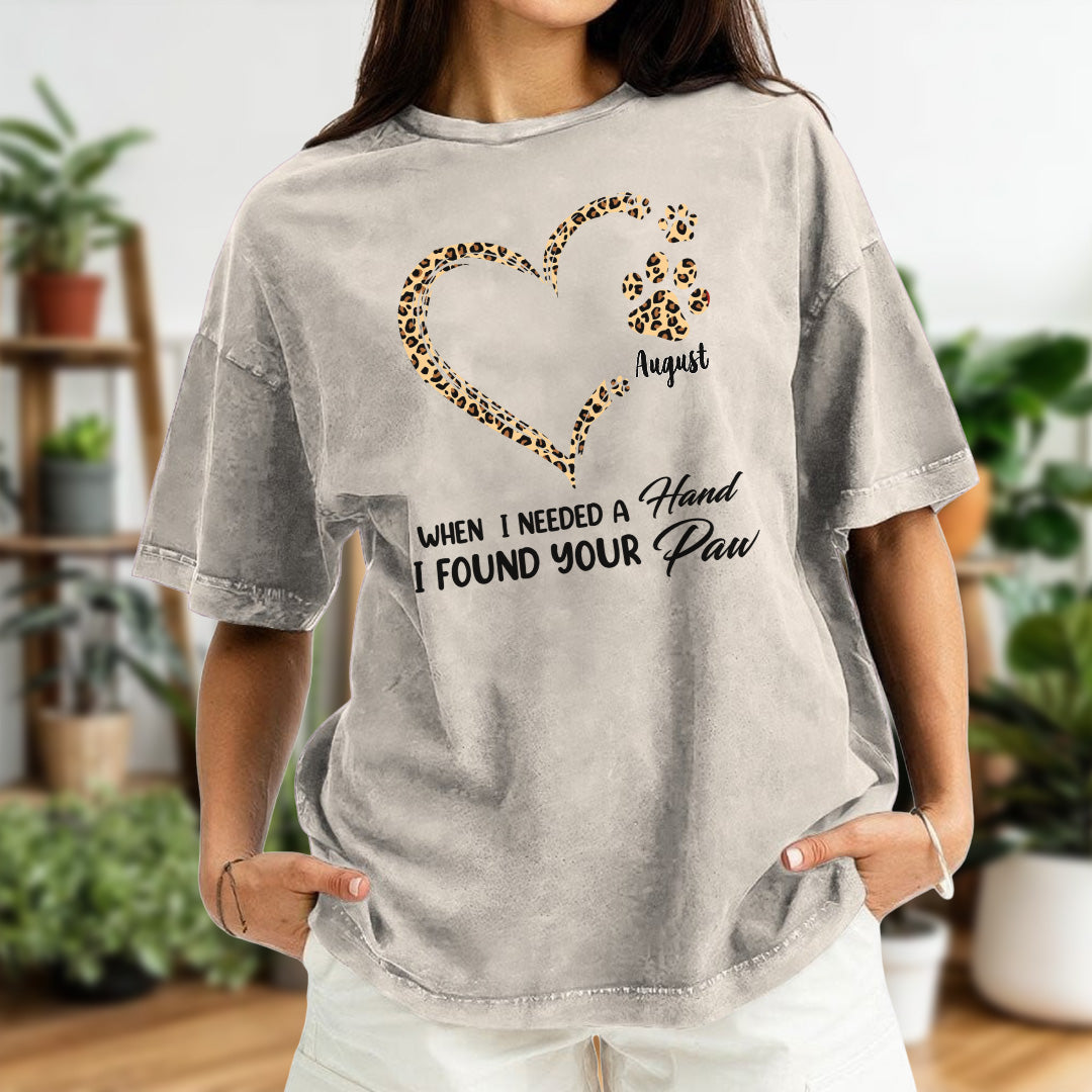 PST50 When I Needed a Hand I Found Your Paw - Personalized Custom Washed T-shirt