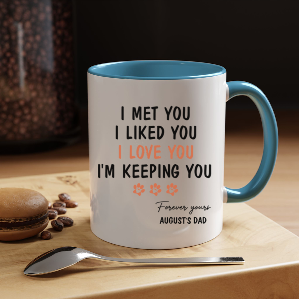 Miah1481 I Met You I Liked You I Love You I'm Keeping You - Personalized Custom Accent Mug