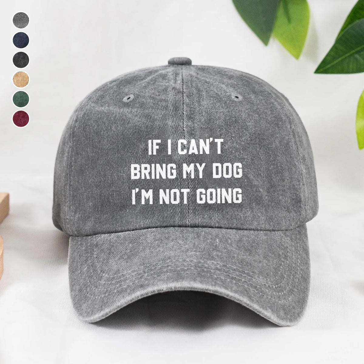 PSC12 If I Can't Bring My Dog I'm Not Going - Wash Denim Cap