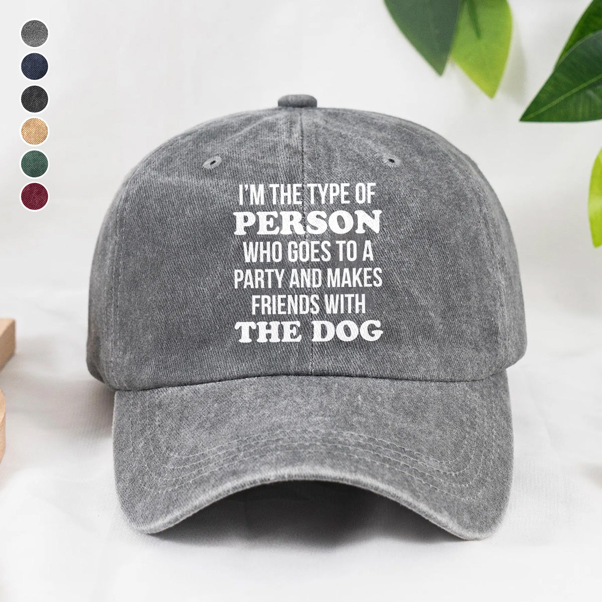 PSC21 I'm The Type Of Person Who Goes To A Party And Makes Friends With The Dog - Wash Denim Cap