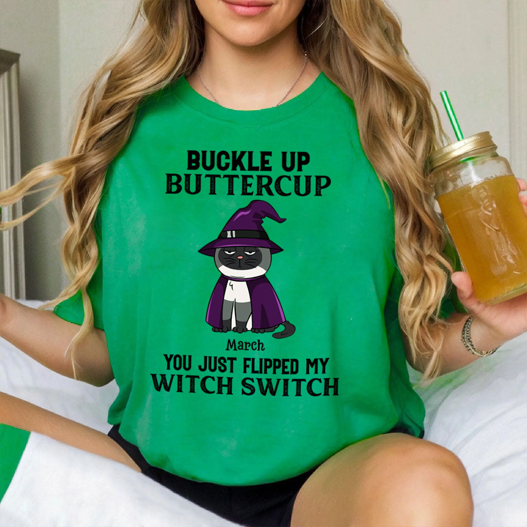 PST77 Buckle Up Buttercup You Just Flipped My Witch Switch - Personalized Custom T-shirt