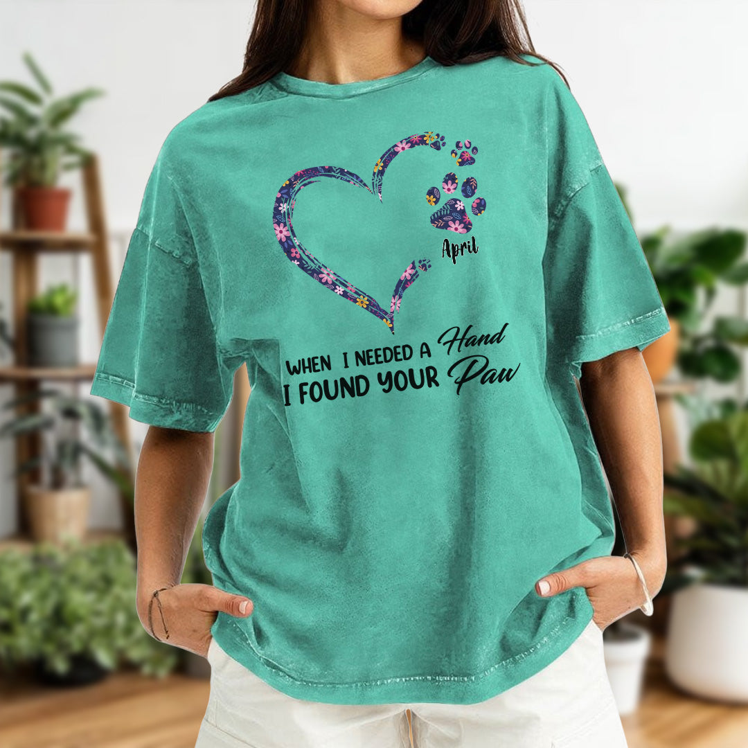 PST50 When I Needed a Hand I Found Your Paw - Personalized Custom Washed T-shirt