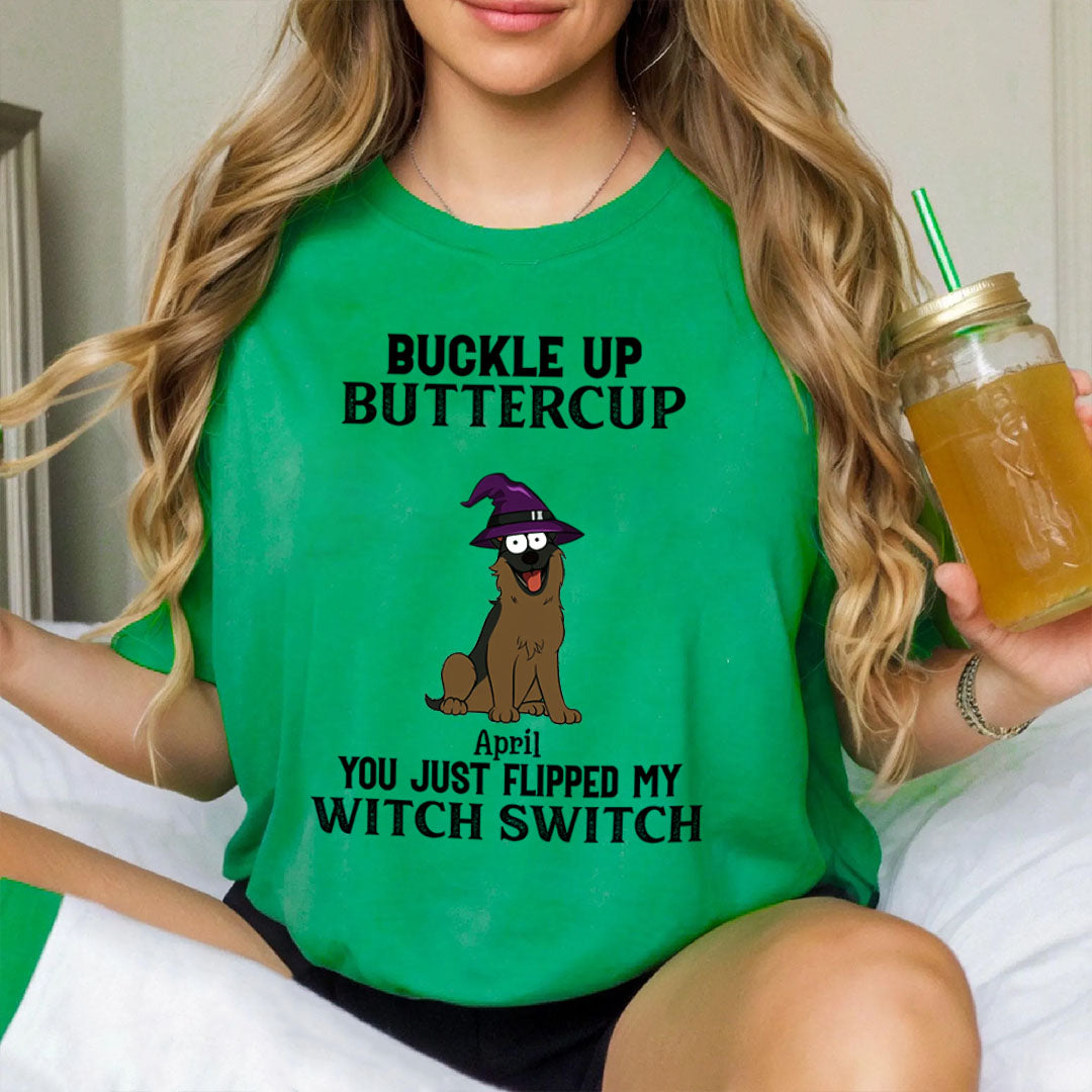 PST78 Buckle Up Buttercup You Just Flipped My Witch Switch Dog Lover - Personalized Custom T-shirt
