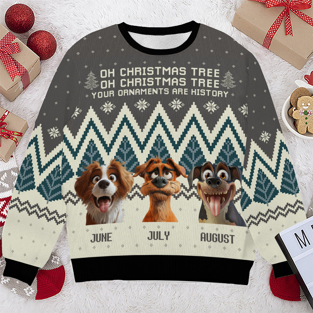 PSTS42 Oh Christmas Tree Your Ornaments Are History Dog Lover Xmas - Personalized Custom Sweater