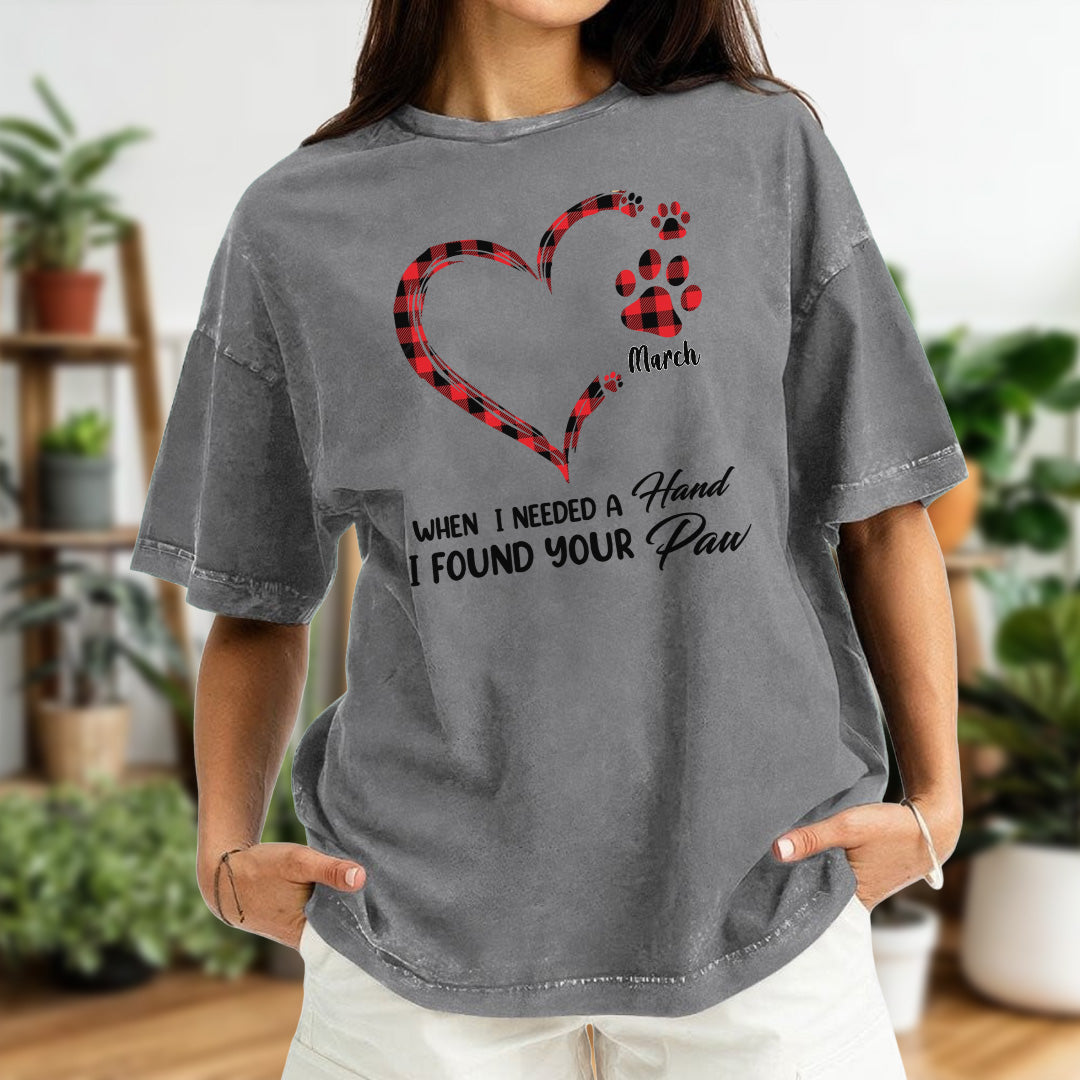PST50 When I Needed a Hand I Found Your Paw - Personalized Custom Washed T-shirt