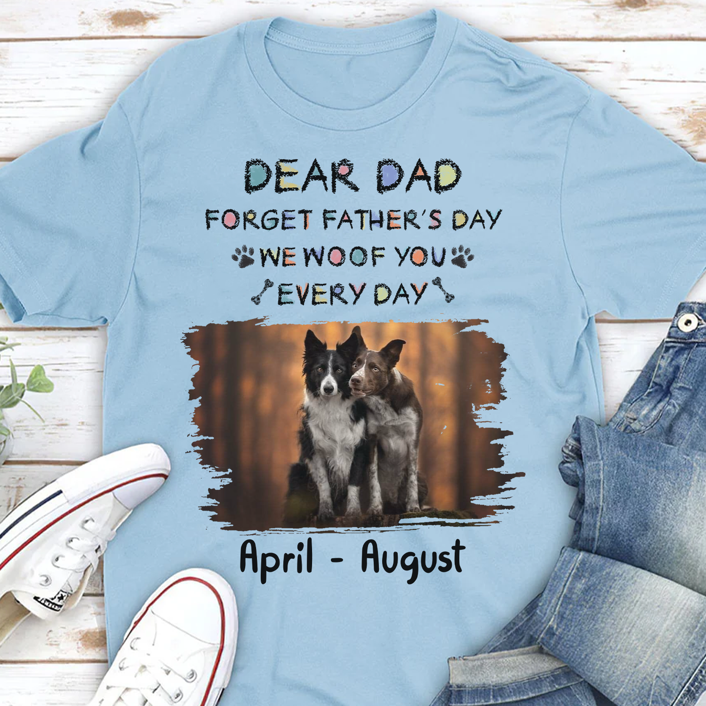 PST44 Dear Dad Forget Father's Day I Woof You Every Day-Personalized Custom T-shirt