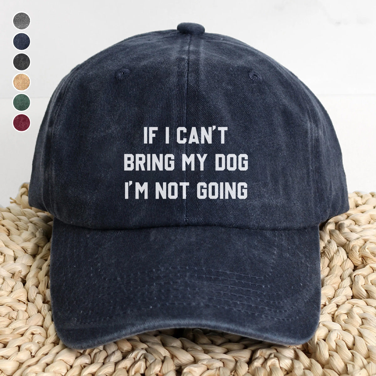 PSC12 If I Can't Bring My Dog I'm Not Going - Wash Denim Cap