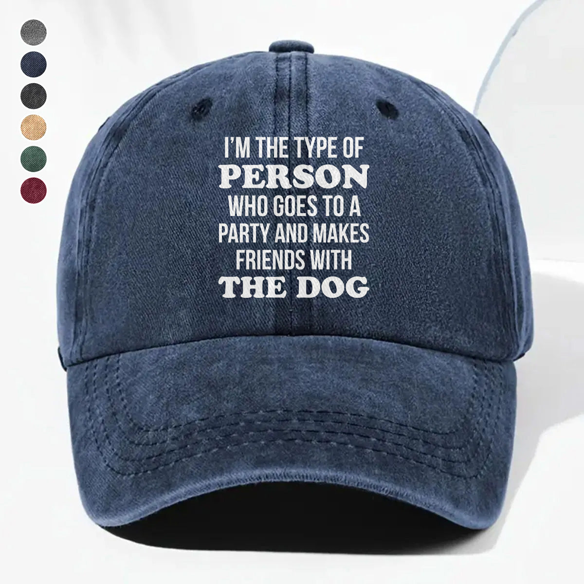 PSC21 I'm The Type Of Person Who Goes To A Party And Makes Friends With The Dog - Wash Denim Cap
