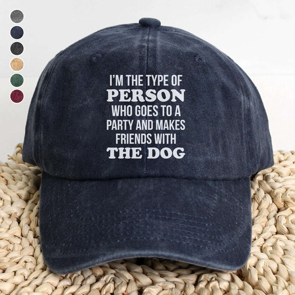 PSC21 I'm The Type Of Person Who Goes To A Party And Makes Friends With The Dog - Wash Denim Cap