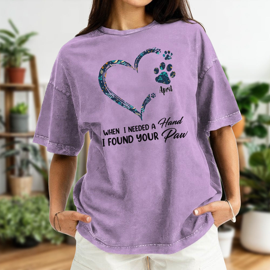 PST50 When I Needed a Hand I Found Your Paw - Personalized Custom Washed T-shirt