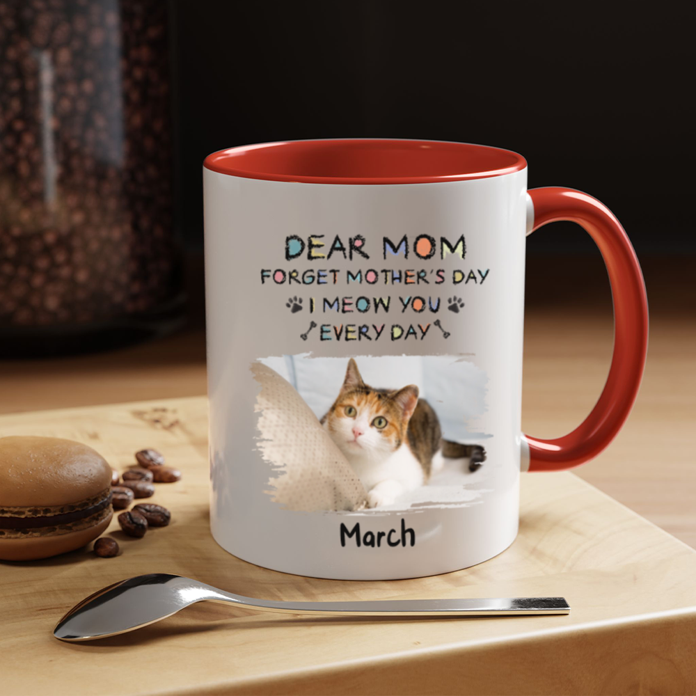 Miah1511 Dear Mom Forget Mother's Day I Meow You Every Day-Personalized Custom Coffee Mug