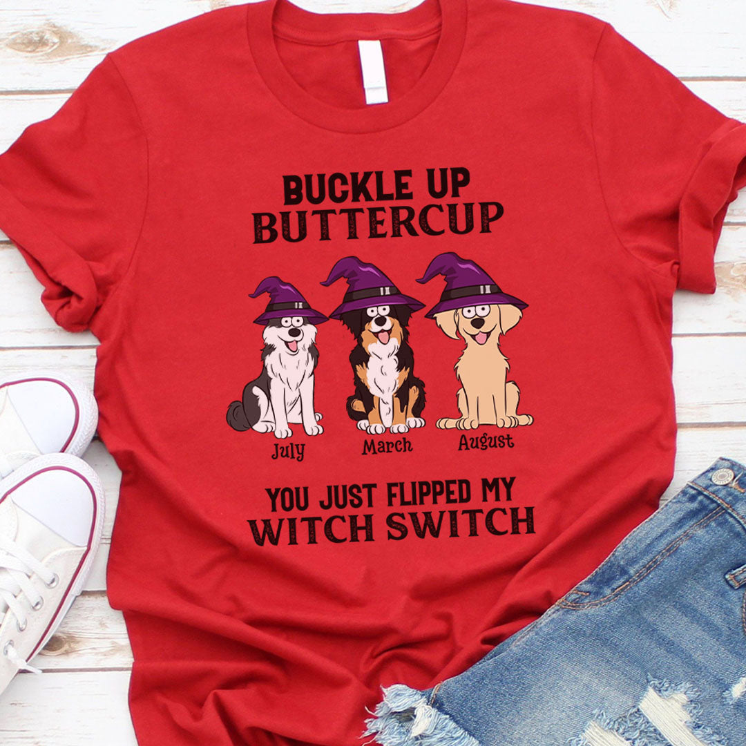 PST78 Buckle Up Buttercup You Just Flipped My Witch Switch Dog Lover - Personalized Custom T-shirt