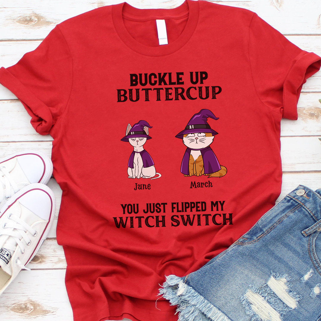 PST77 Buckle Up Buttercup You Just Flipped My Witch Switch - Personalized Custom T-shirt