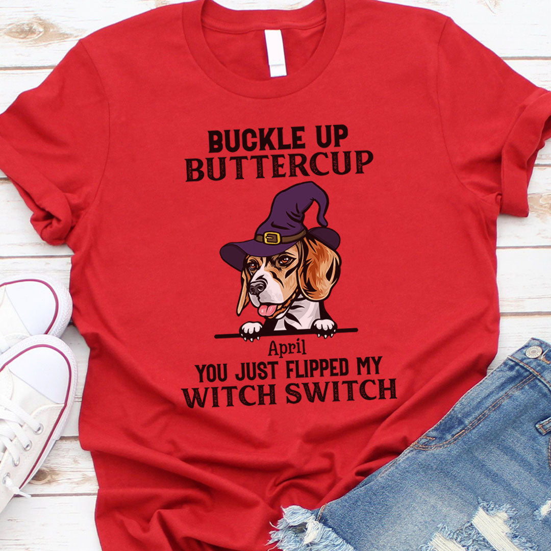 PST79 Buckle Up Buttercup You Just Flipped My Witch Switch Pack Dog Lover - Personalized Custom T-shirt
