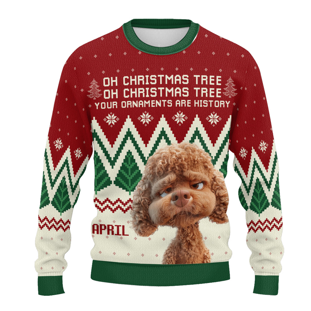 PSTS42 Oh Christmas Tree Your Ornaments Are History Dog Lover Xmas - Personalized Custom Sweater