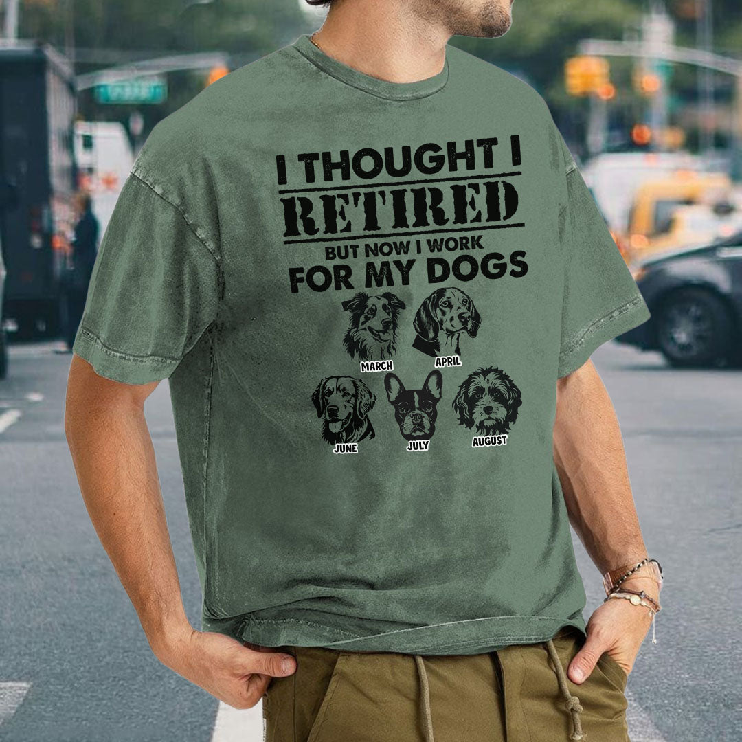 PST54 I Thought I Retired But Now I Work For My Dog - Personalized Custom Washed T-shirt