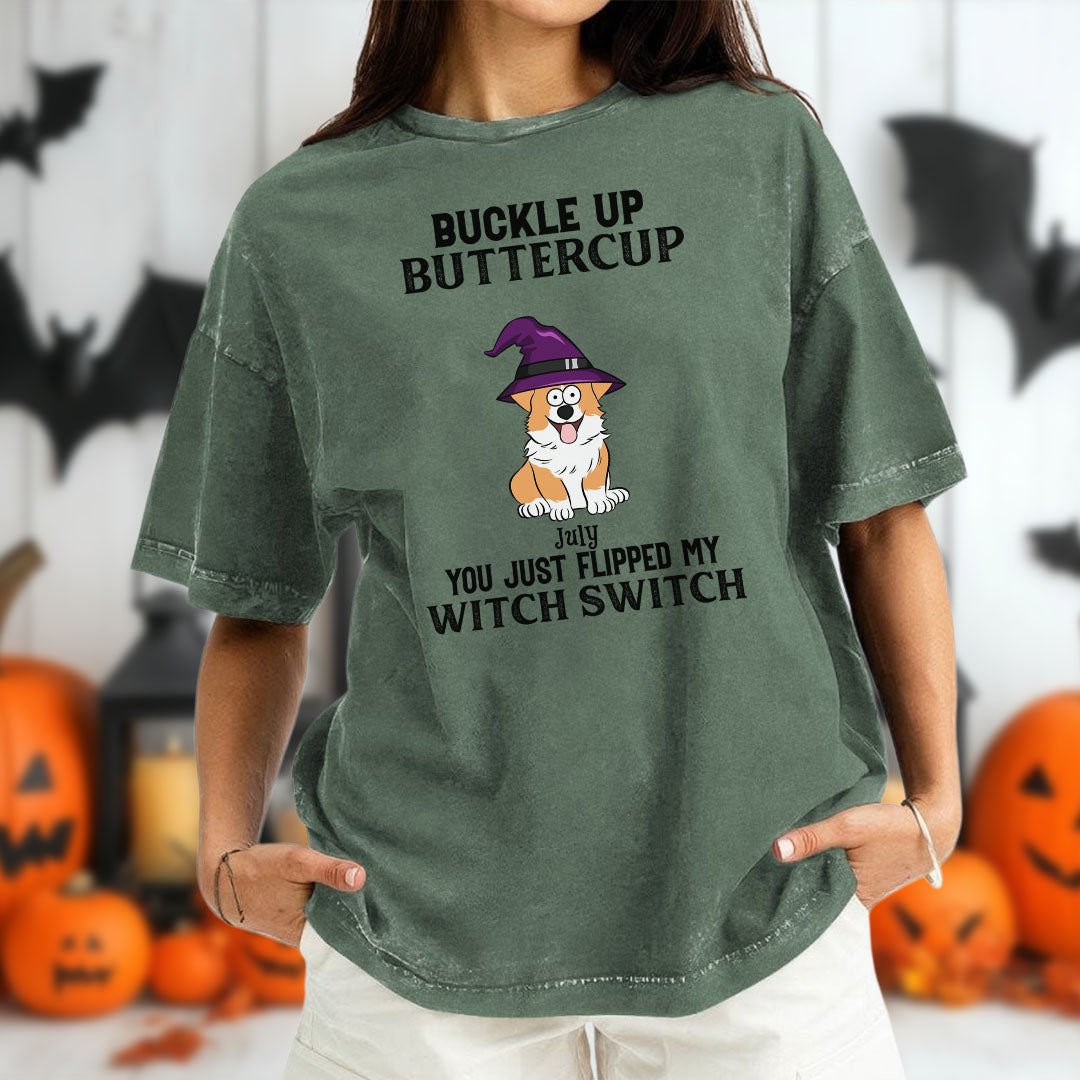 PST78 Buckle Up Buttercup You Just Flipped My Witch Switch Dog Lover - Personalized Custom Washed T-shirt
