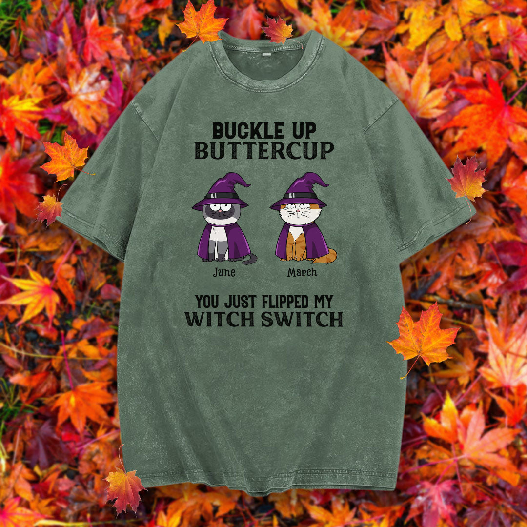 PST77 Buckle Up Buttercup You Just Flipped My Witch Switch - Personalized Custom Washed T-shirt