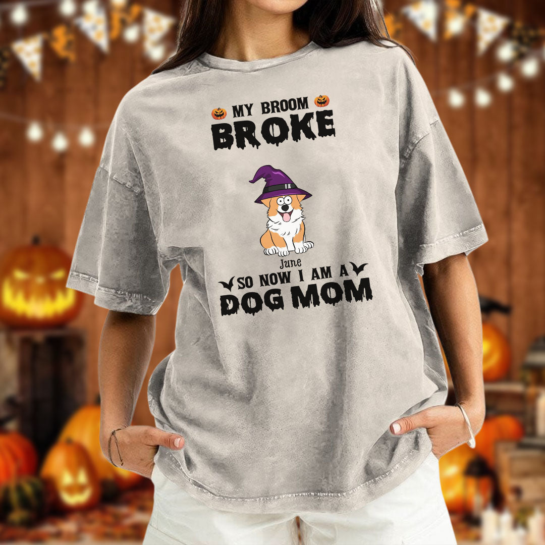 PST85 My Broom Broke So Now I Am A Dog Mom - Personalized Custom Washed T-shirt