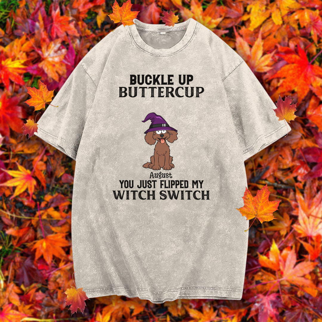PST78 Buckle Up Buttercup You Just Flipped My Witch Switch Dog Lover - Personalized Custom Washed T-shirt