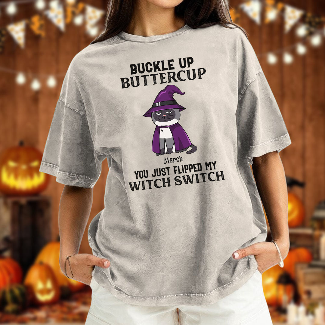PST77 Buckle Up Buttercup You Just Flipped My Witch Switch - Personalized Custom Washed T-shirt