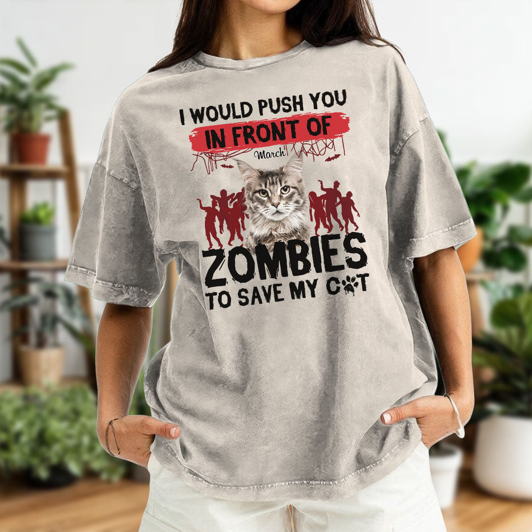 ETT2595 I Would Push You In Front Of Zombies To Save My Cat - Personalized Custom Washed T-shirt