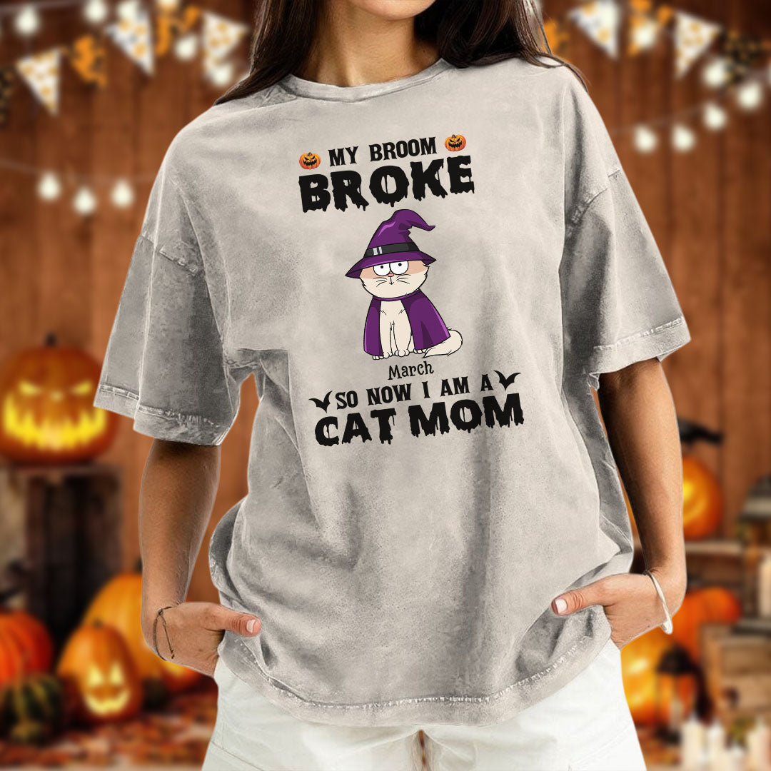 PST84 My Broom Broke So Now I Am A Cat Mom - Personalized Custom Washed T-shirt