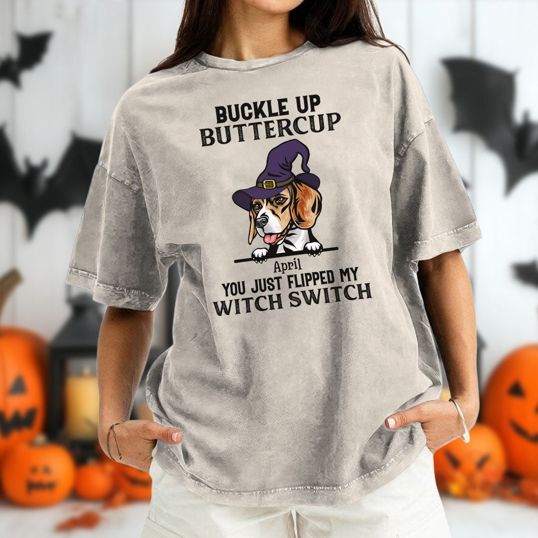 PST79 Buckle Up Buttercup You Just Flipped My Witch Switch Pack Dog Lover - Personalized Custom Washed T-shirt