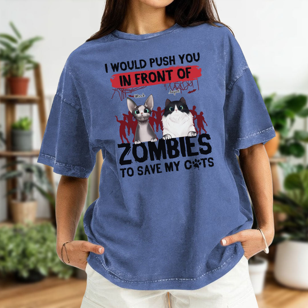 ETT2595 I Would Push You In Front Of Zombies To Save My Cat - Personalized Custom Washed T-shirt