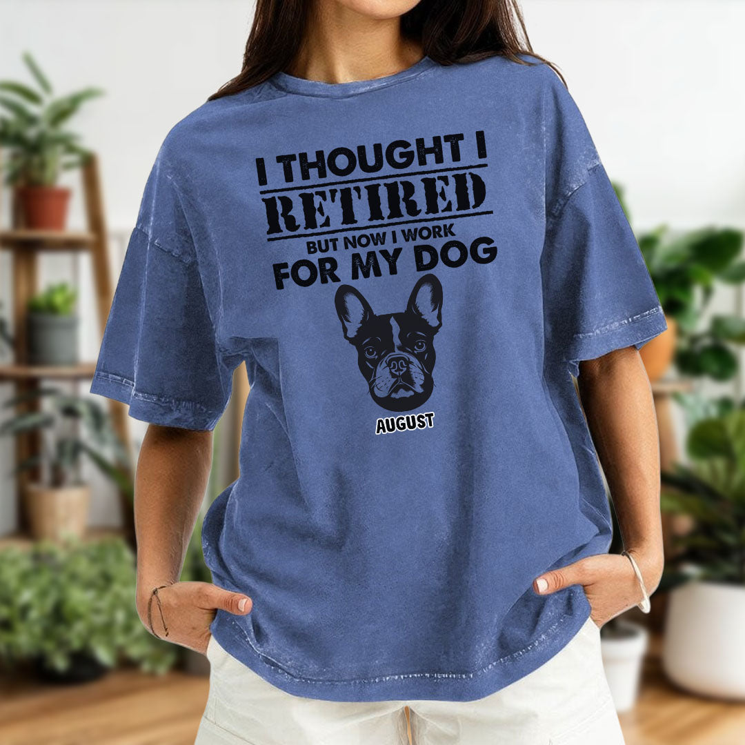 PST54 I Thought I Retired But Now I Work For My Dog - Personalized Custom Washed T-shirt