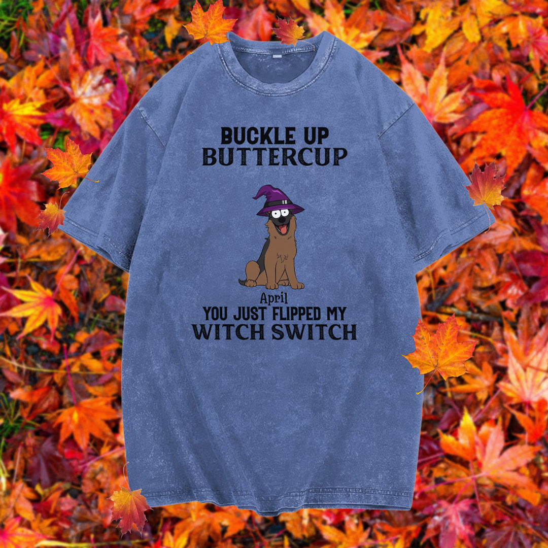 PST78 Buckle Up Buttercup You Just Flipped My Witch Switch Dog Lover - Personalized Custom Washed T-shirt