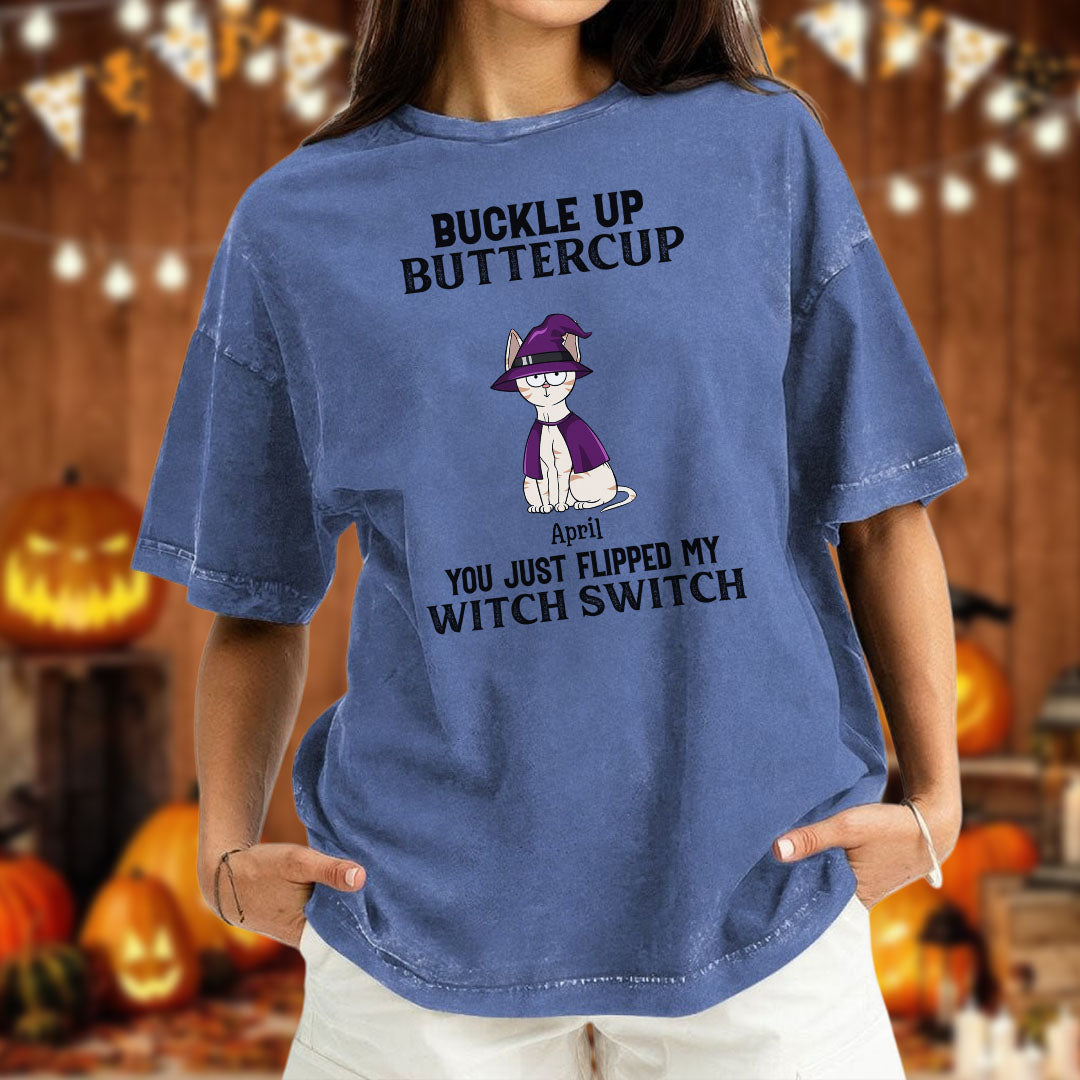 PST77 Buckle Up Buttercup You Just Flipped My Witch Switch - Personalized Custom Washed T-shirt