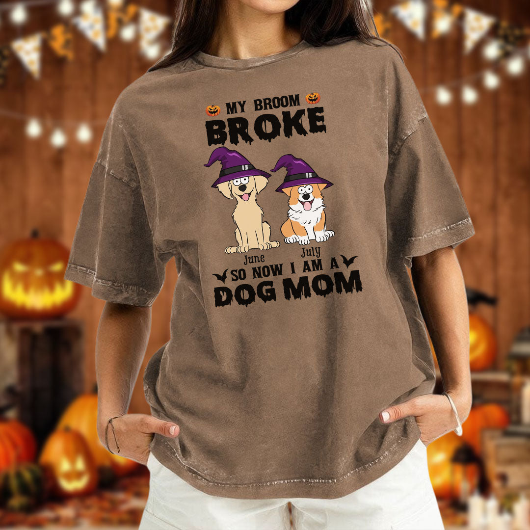 PST85 My Broom Broke So Now I Am A Dog Mom - Personalized Custom Washed T-shirt