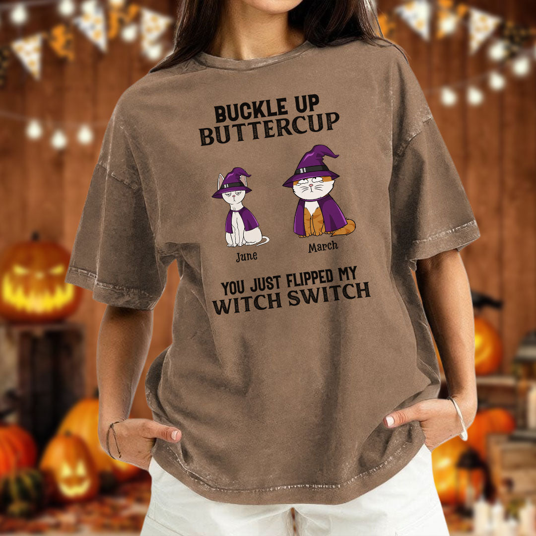PST77 Buckle Up Buttercup You Just Flipped My Witch Switch - Personalized Custom Washed T-shirt