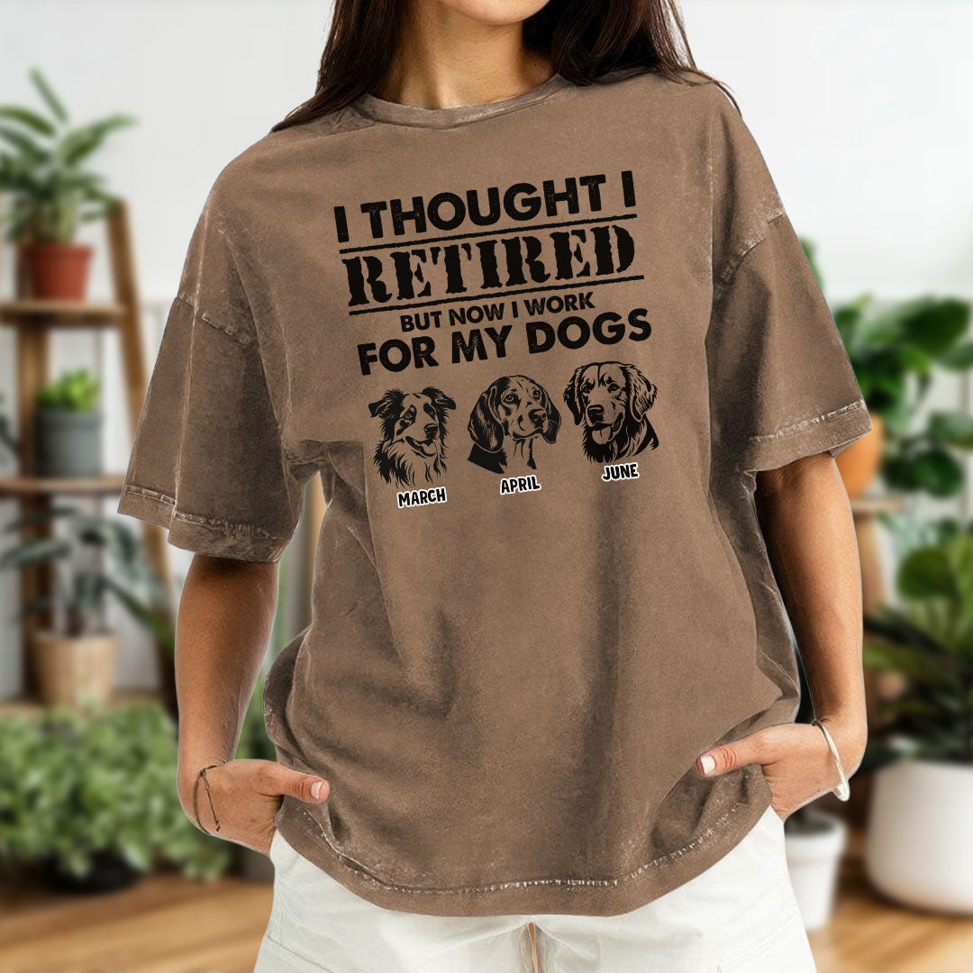 PST54 I Thought I Retired But Now I Work For My Dog - Personalized Custom Washed T-shirt