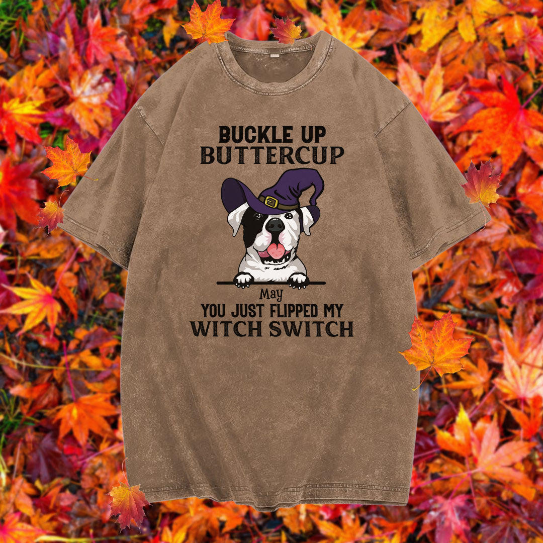PST79 Buckle Up Buttercup You Just Flipped My Witch Switch Pack Dog Lover - Personalized Custom Washed T-shirt